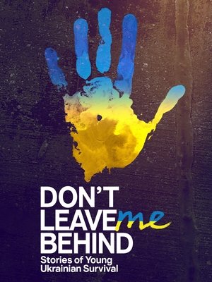 Don't Leave Me Behind: Stories of Young Ukrainian Survival Poster